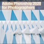 Adobe Photoshop 2020 for Photographers: 2020 Edition