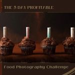5 Day Profitable Food Photography Challenge
