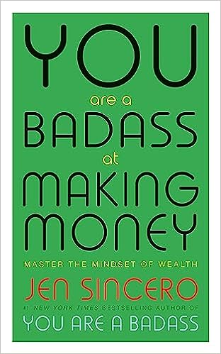You Are a Badass at Making Money: Master the Mindset of Wealth by Jen Sincero 