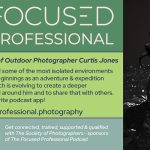 Focused Professional Podcast: Walking in the Shoes of Outdoor Photographer Curtis Jones