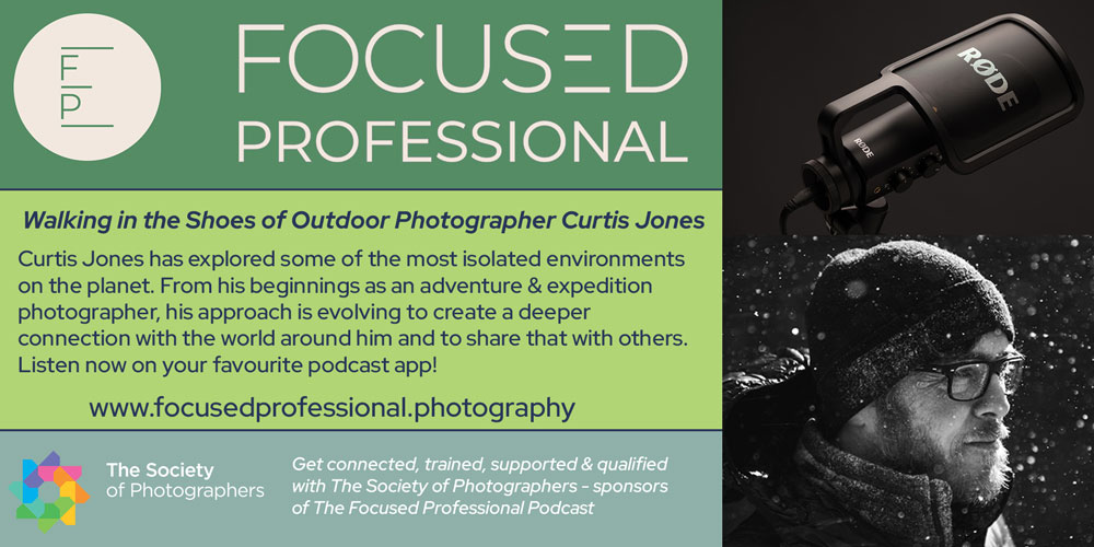 Focused Professional Podcast: Walking in the Shoes of Outdoor Photographer Curtis Jones