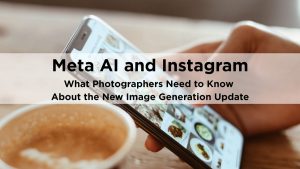 Meta AI and Instagram: What Photographers Need to Know About the New Image Generation Update