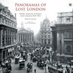 PANORAMAS OF LOST LONDON WORK, WEALTH, POVERTY AND CHANGE 1870–1945